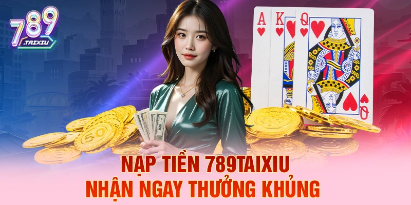 Nạp tiền u888 liền tay nhận ngay thưởng khủng